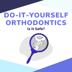 DIY Orthodontics: Is It Safe?