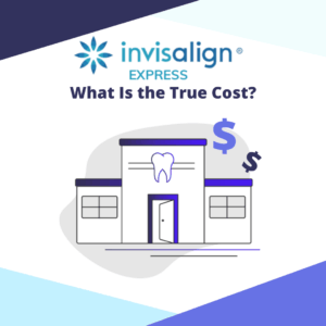 The True Cost of Invisalign Express (5 Factors That Impact Your Final Bill)