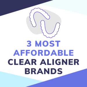The 3 Most Affordable Clear Aligners